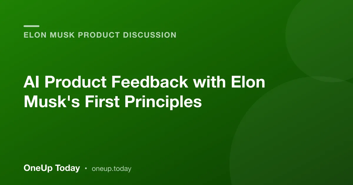 AI Product Feedback with Elon Musk's First Principles
