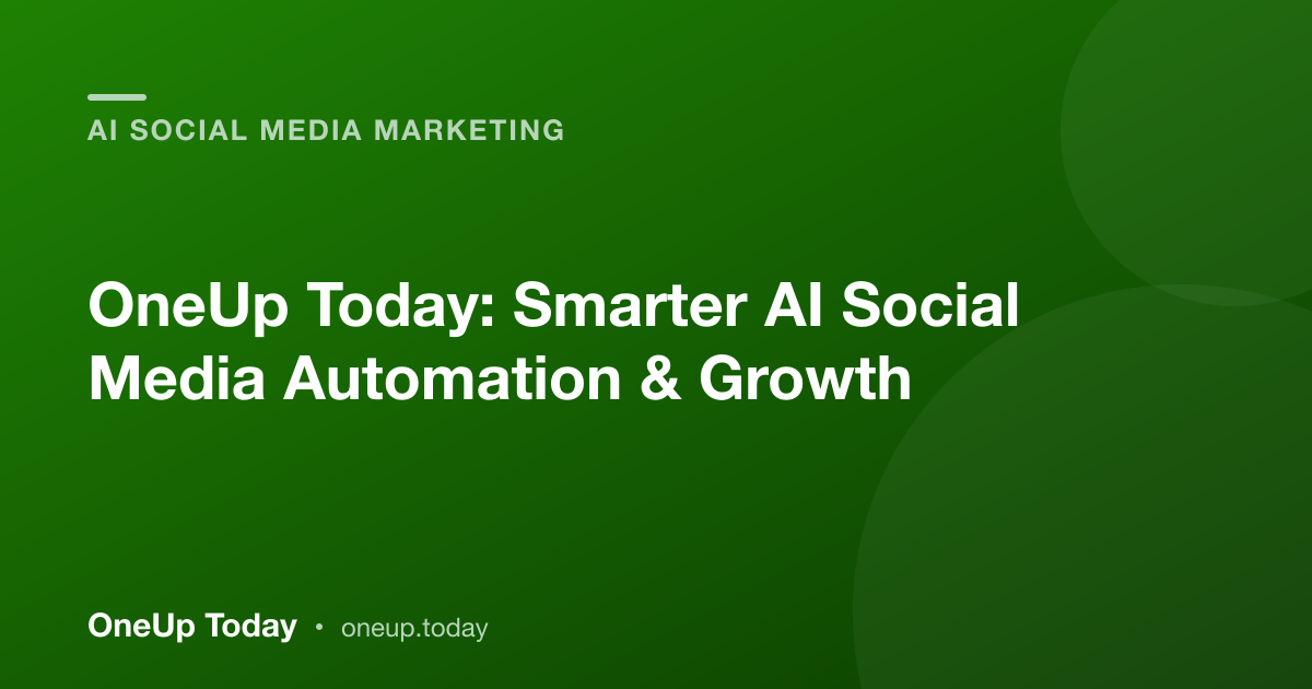 OneUp Today: Smarter AI Social Media Automation & Growth
