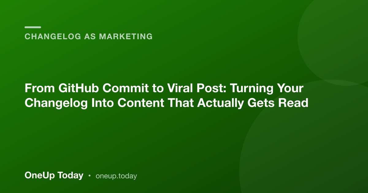 From GitHub Commit to Viral Post: Turning Your Changelog Into Content That Actually Gets Read