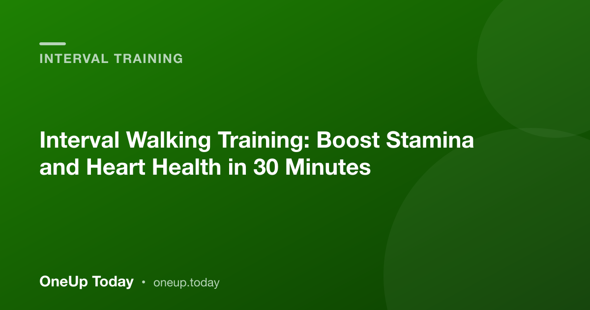 Interval Walking Training: Boost Stamina and Heart Health in 30 Minutes