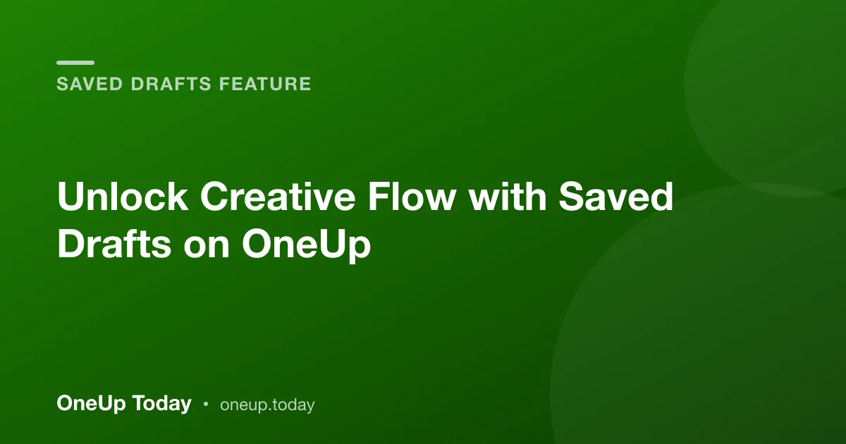 Unlock Creative Flow with Saved Drafts on OneUp Today
